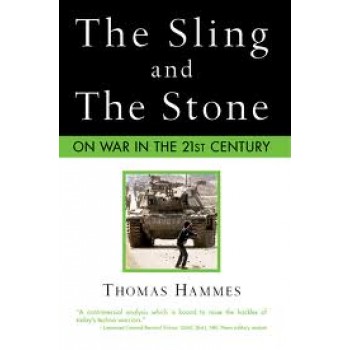 The Sling and the Stone: On War in the 21st Century by Colonel Thomas X. Hammes USMC 